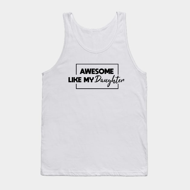 Awesome Like My Daughter Tank Top by Blonc